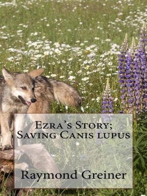 cover image of Ezra's Story; saving canis lupus